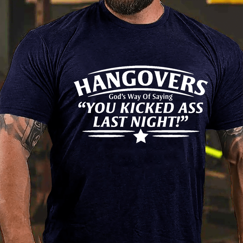 Hangovers God's Way Of Saying "You Kicked Ass Last Night" Cotton T-shirt