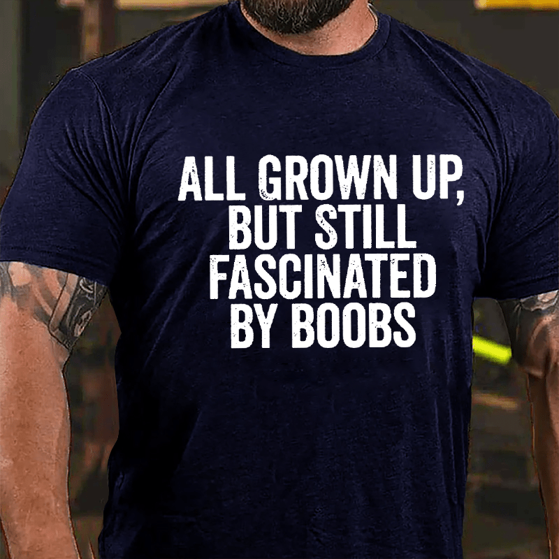 All Grown Up But Still Fascinated By Boobs Men's Cotton T-shirt