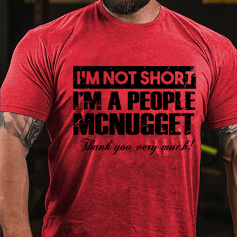 I'm Not Short I'm A People McNugget Thank You Very Much Cotton T-shirt