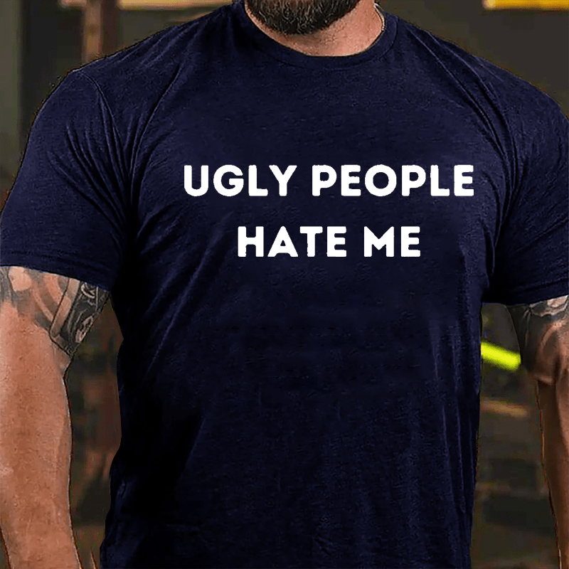 Ugly People Hate Me Cotton T-shirt