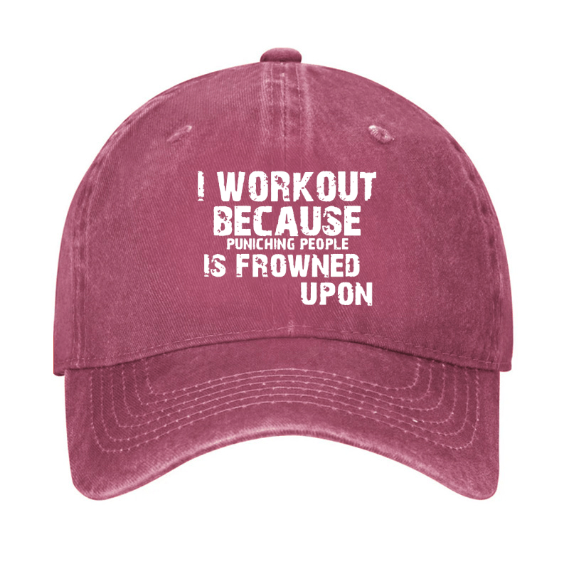 I Work Out Because Punching People Is Frowned Upon Cap