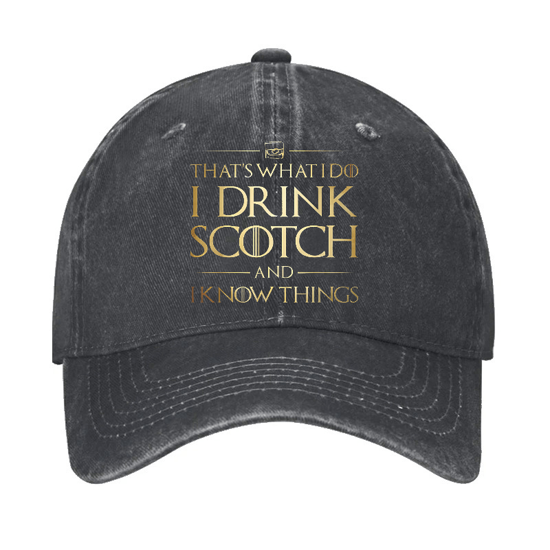 That's What I Do I Drink Scotch And I Know Things Cap