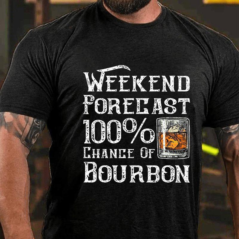 Weekend Forecast 100% Chance Of Bourbon Cotton T-shirt