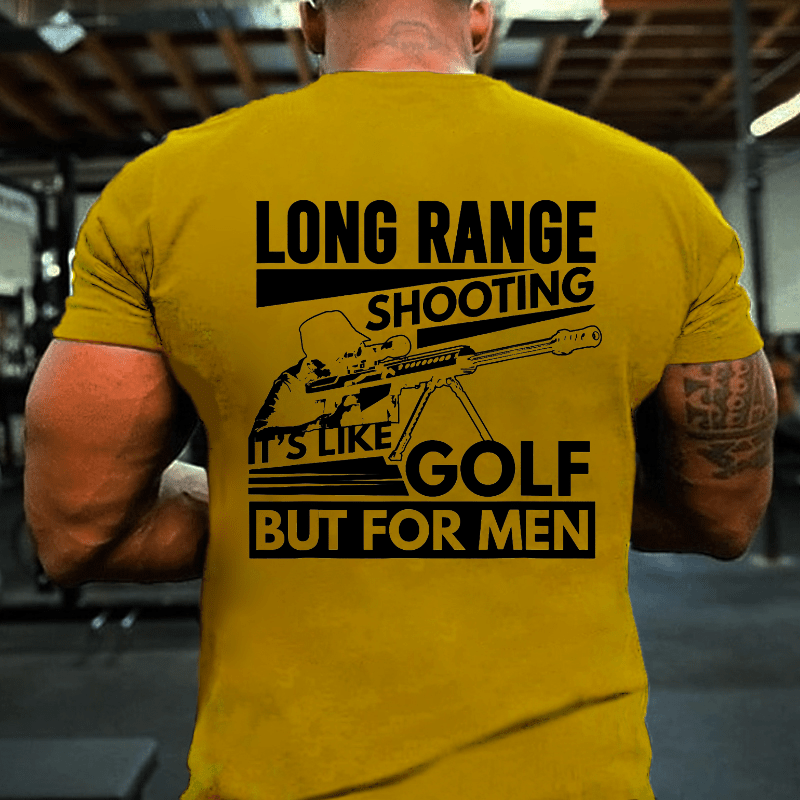 Long Range Shooting It's Like Golf But For Men Cotton T-shirt