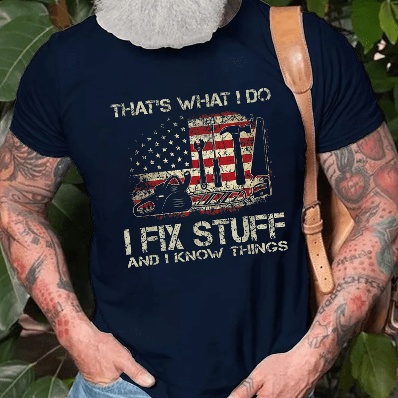 That's What I Do I Fix Stuff And I Know Things Flag Print Cotton T-shirt