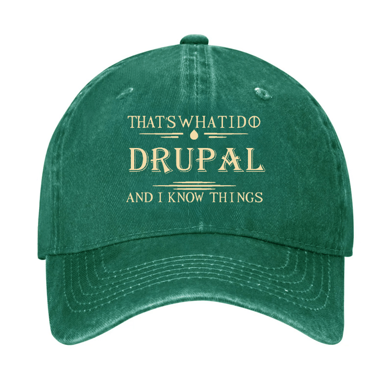 That's What I Do Drupal And I Know Things Custom Cap