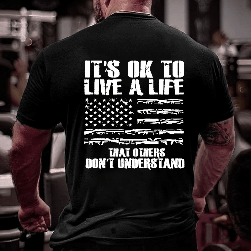 It's OK To Live A Life That Others Don't Understand Cotton T-shirt