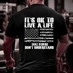 It's OK To Live A Life That Others Don't Understand Cotton T-shirt