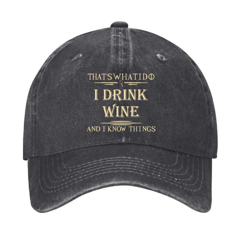 That's What I Do I Drink Wine And I Know Things Cap