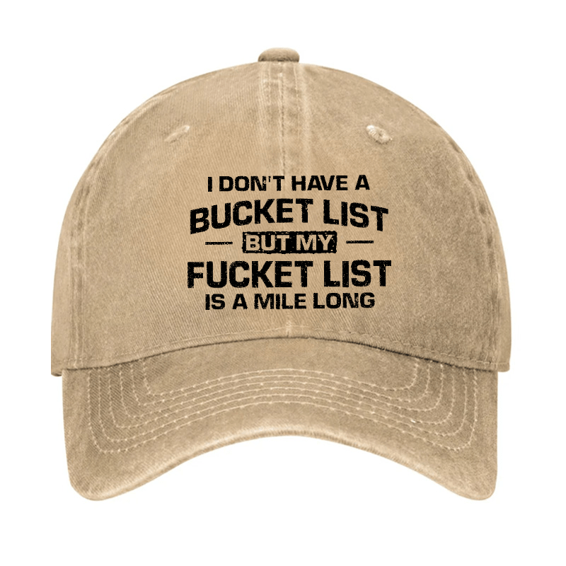 I Don't Have A Bucket List But My Fucket List Is A Mile Long Sarcastic Cap