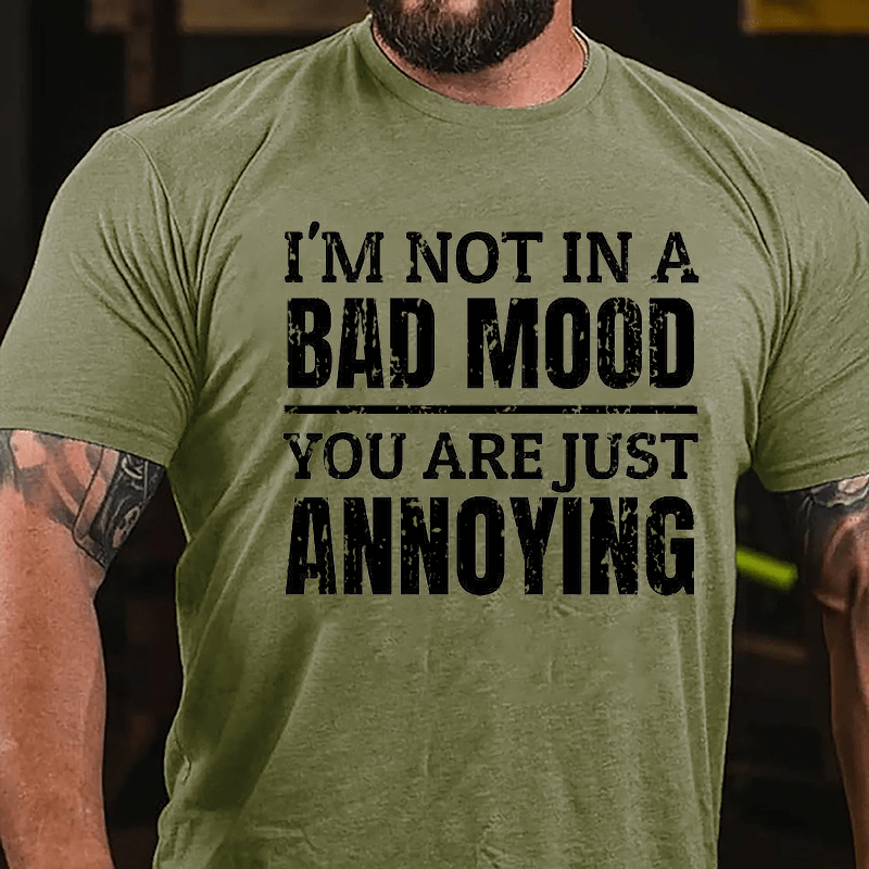 I'm Not In A Bad Mood You Are Just Annoying Cotton T-shirt