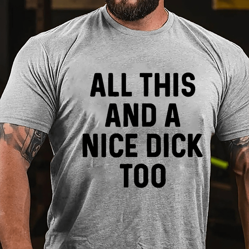 Men's All This And A Nice Dick Too Cotton T-shirt