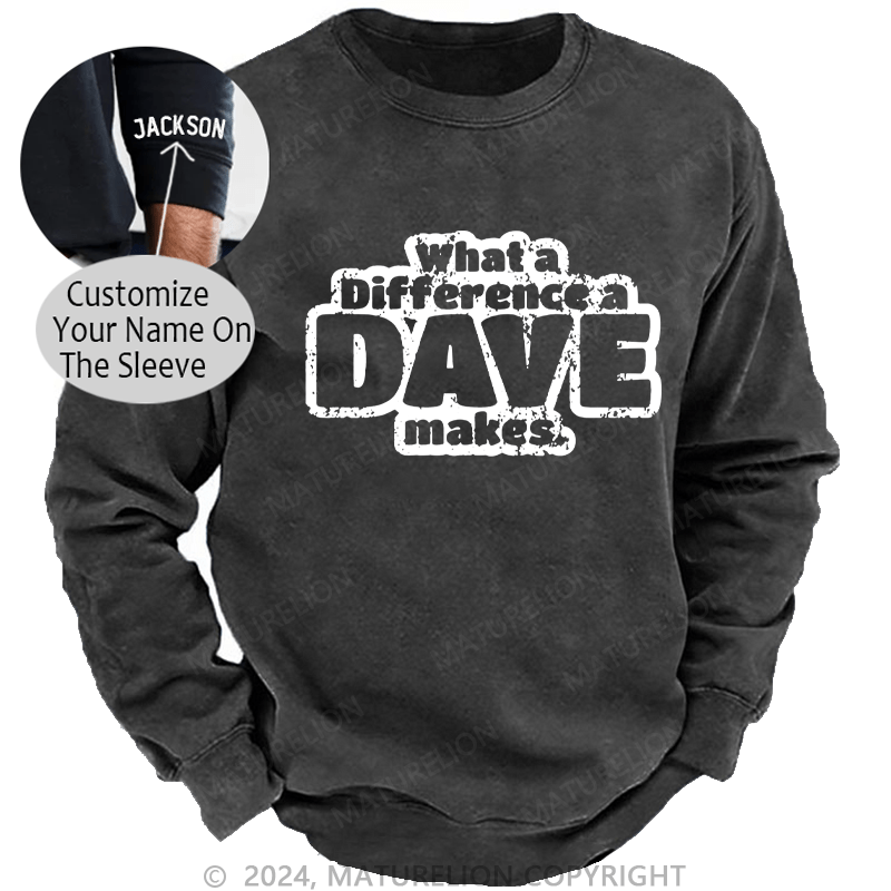 Maturelion Men's Sweatshirt What A Difference A Dave Makes Custom Sweatshirt