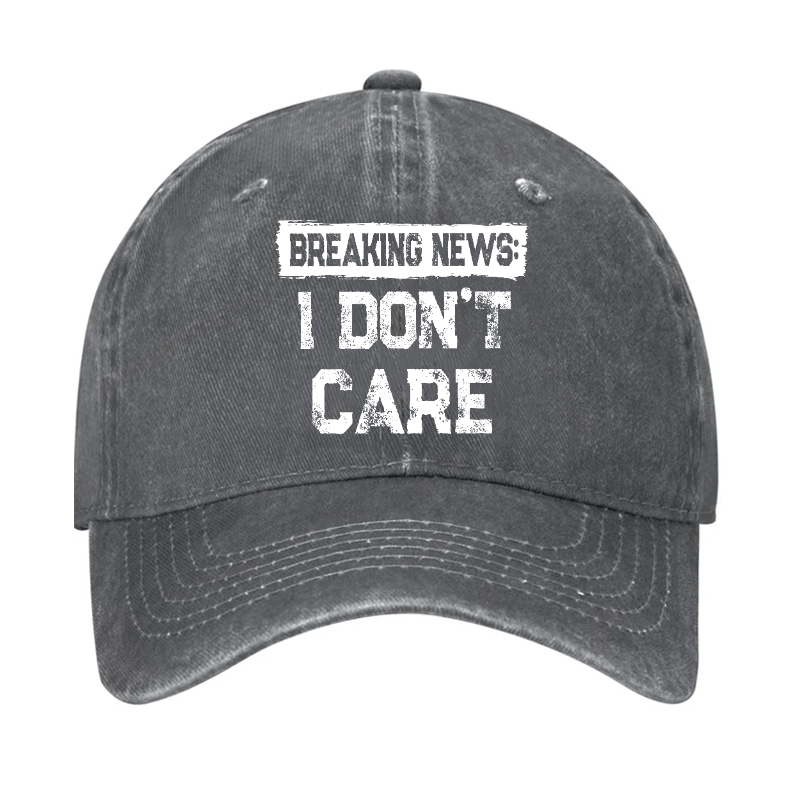 Breaking News I Don't Care Funny Sarcastic Baseball Cap