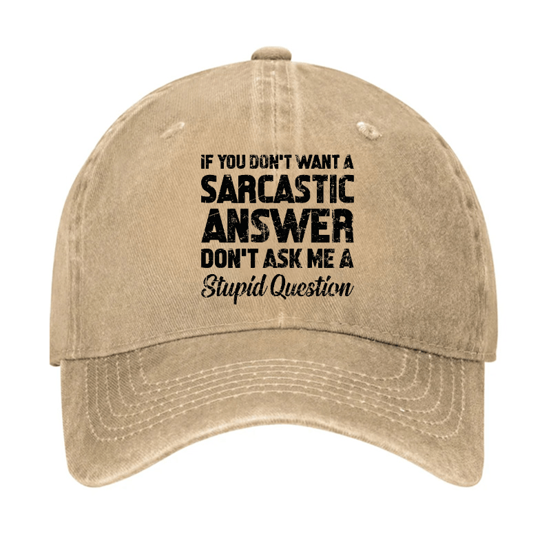 If You Dont Want A Sarcastic Answer Dont A Stupid Question Funny Cap