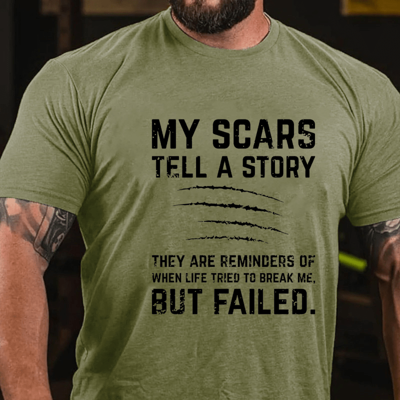 My Scars Tell A Story They Are Reminders Of When Life Tried To Break Me Cotton T-shirt