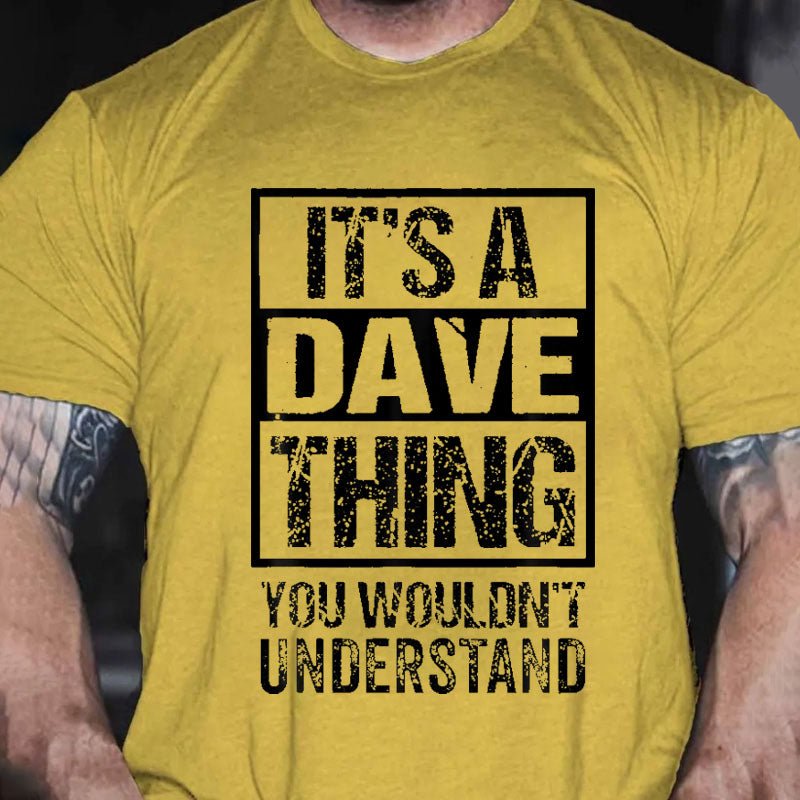 It's A Dave Thing You Wouldn't Understand - First Name Cotton T-shirt