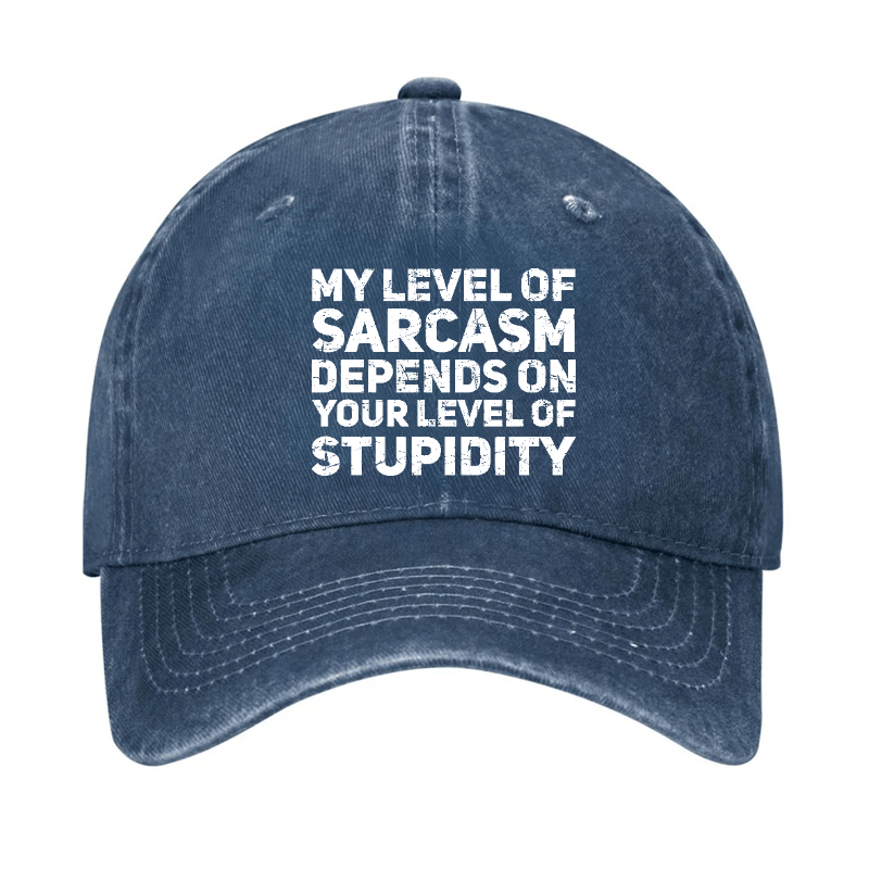 My Level Of Sarcasm Depends On Your Level Of Stupidity Cap