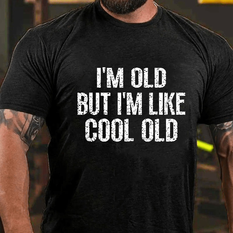 Maturelion I'm Old But I'm Like Cool Old Cotton T-shirt