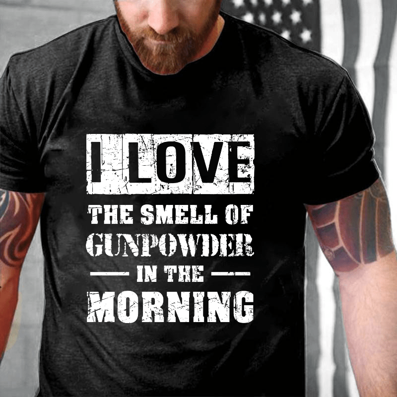 I Love The Smell Of Gunpowder In The Morning Cotton T-shirt