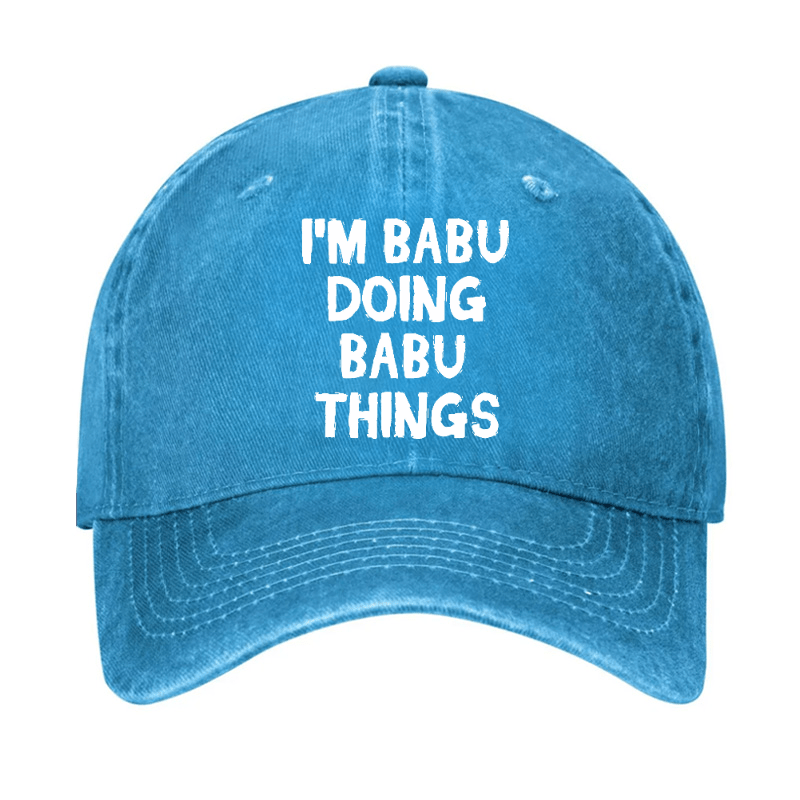 I'm Babu Doing Babu Things Funny Custom Cap