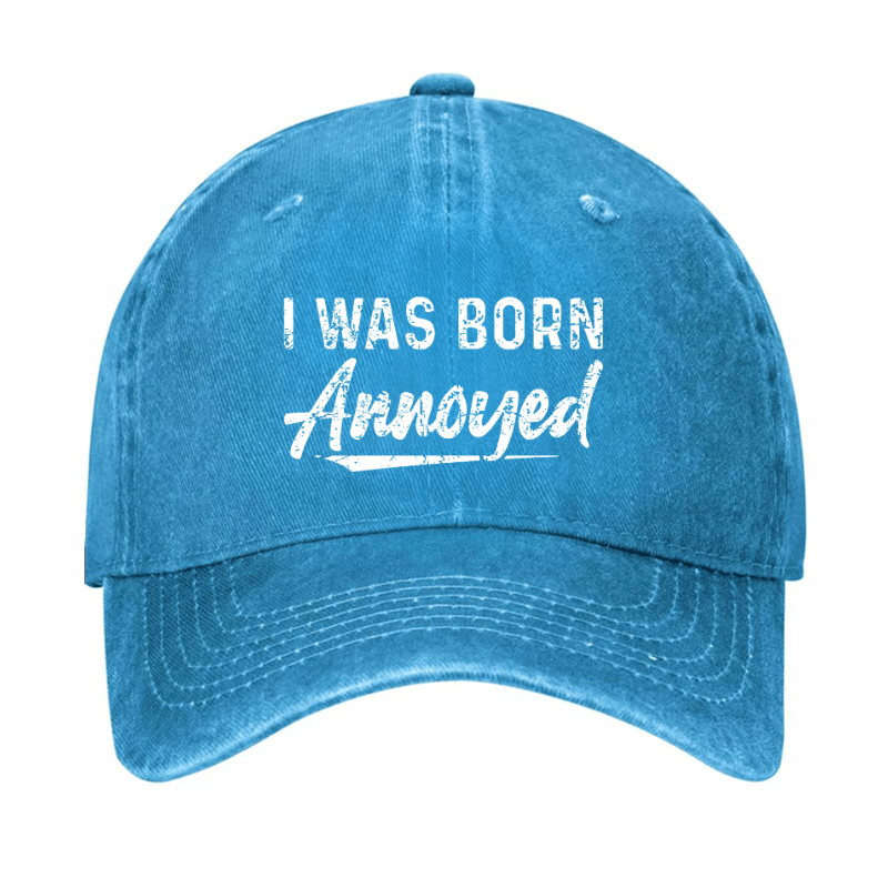 I Was Born Annoyed Sarcastic Cap