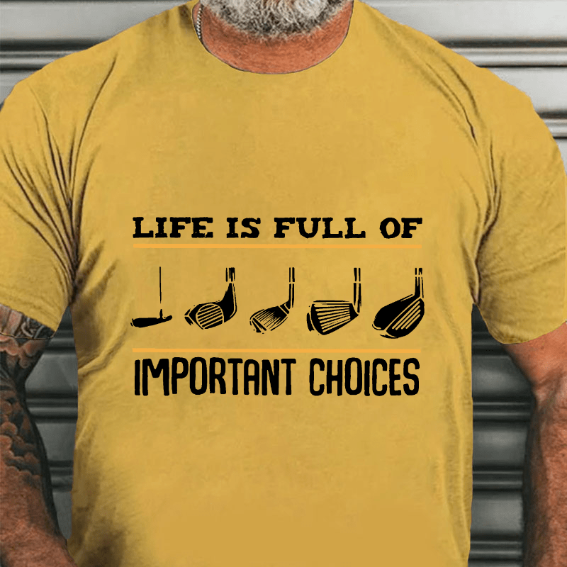 LIFE IS FULL OF IMPORTANT CHOICES Cotton T-shirt