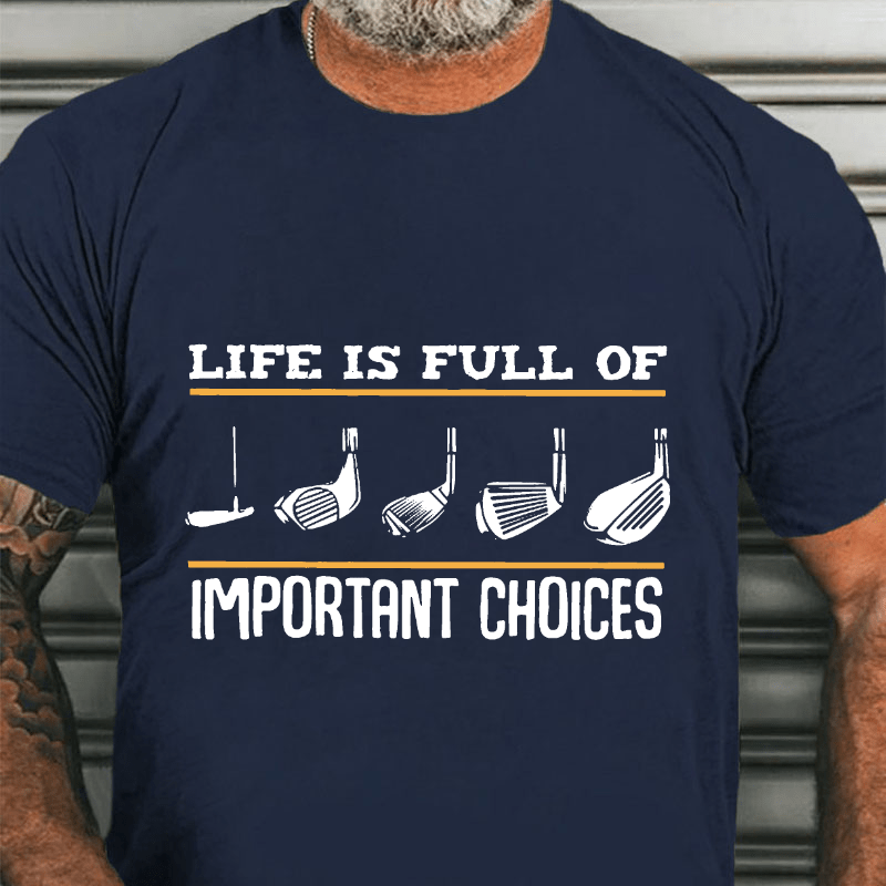 LIFE IS FULL OF IMPORTANT CHOICES Cotton T-shirt