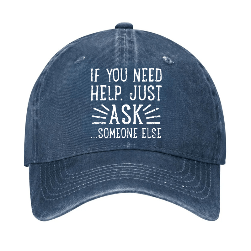 If You Need Help Just Ask ...Someone Else Cap