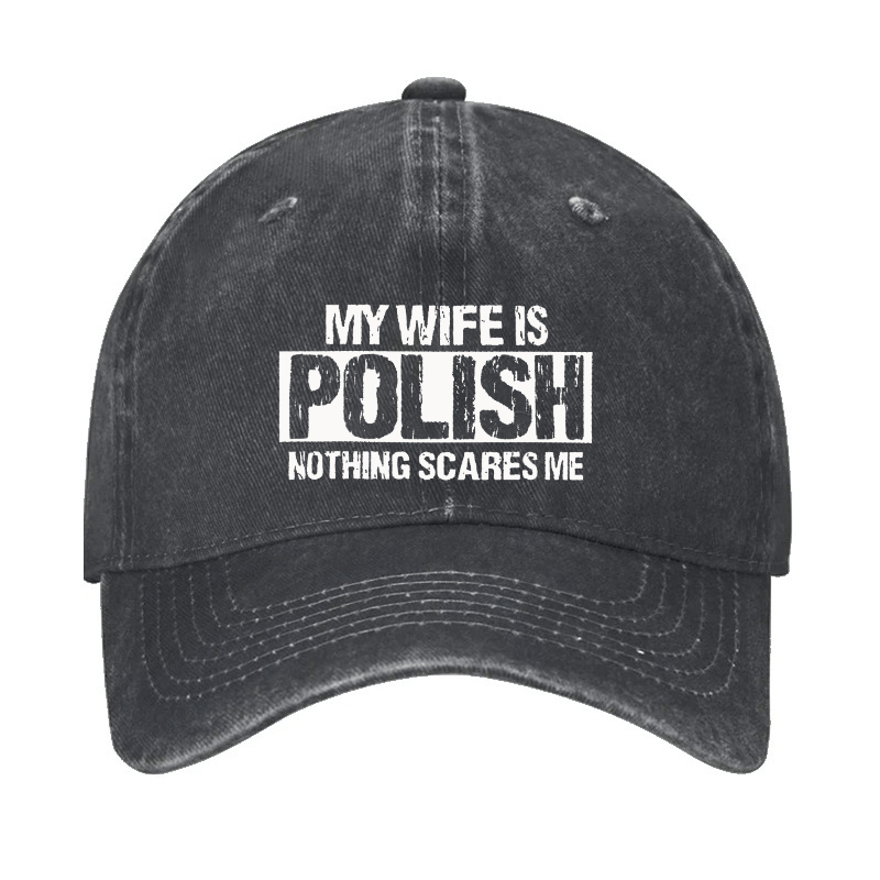 My Wife Is Polish Nothing Scares Me Cap