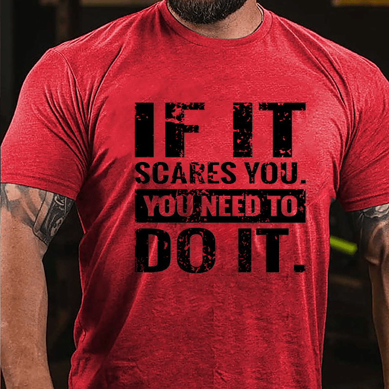 If It Scares You You Need To Do It Cotton T-shirt