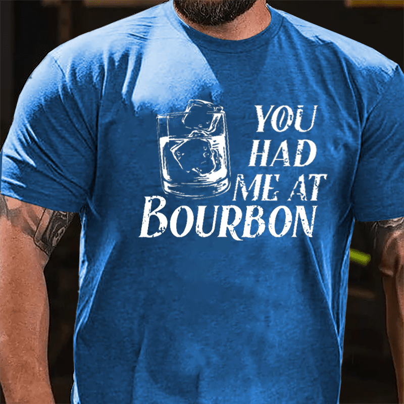 You Had Me At Bourbon Liquor Lovers Cotton T-shirt