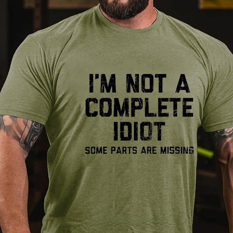 I'm Not A Complete Idiot Some Parts Are Missing Funny Men's Cotton T-shirt