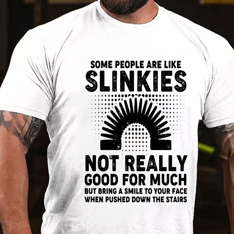 Some People Are Like Slinkies Not Really Good For Much Cotton T-shirt