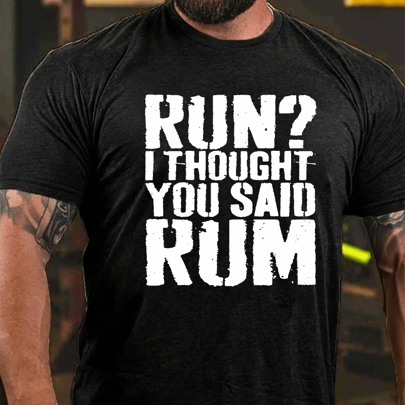 Run I Thought You Said Rum Drinking Cotton T-shirt