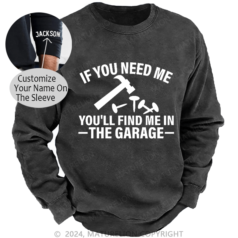 Maturelion Men's Sweatshirt If You Need Me You'll Find Me In The Garge Custom Sweatshirt