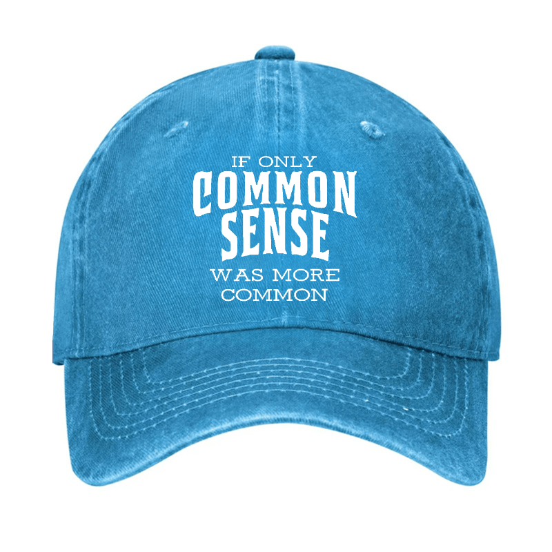 If Only Common Sense Was More Common Cap