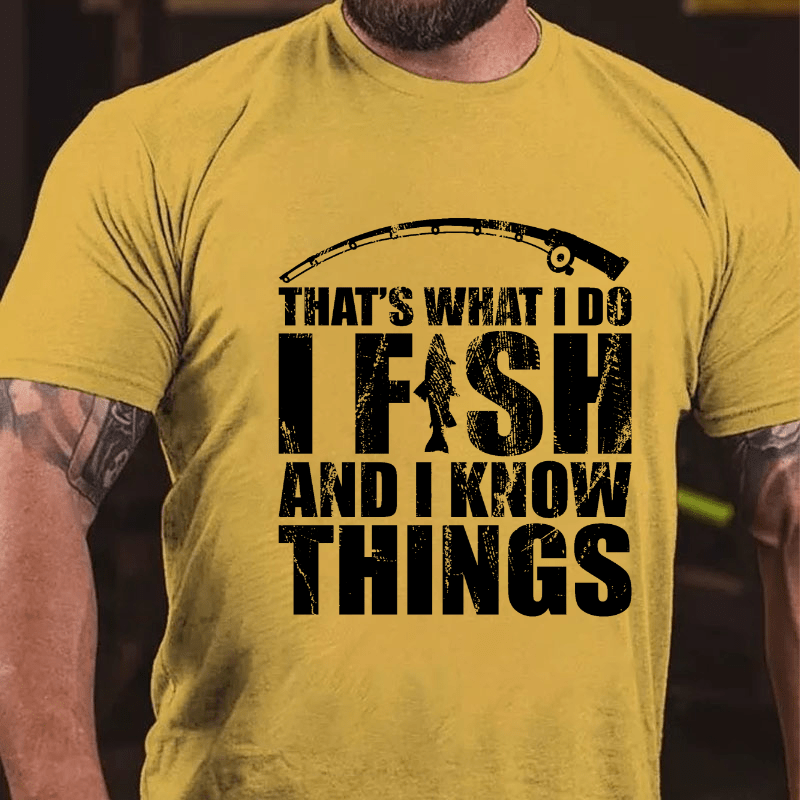 That's What I Do I Fish And I Know Things Cotton T-shirt