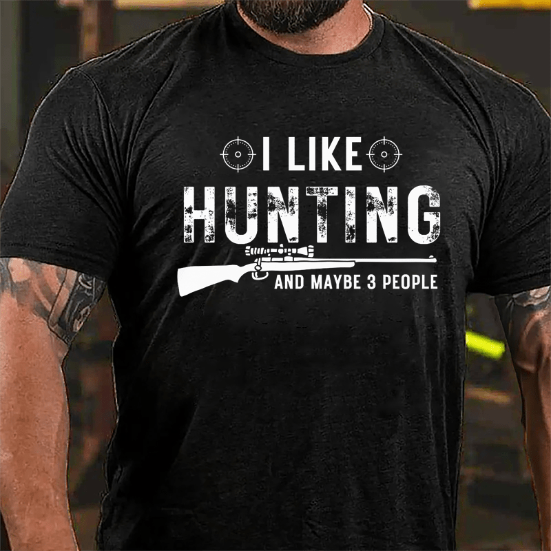 I Like Hunting And Maybe 3 People Cotton T-shirt