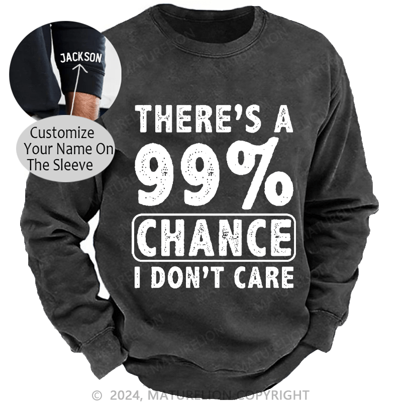 Maturelion Men's Sweatshirt There's A 99% Chance I Don't Care Custom Sweatshirt