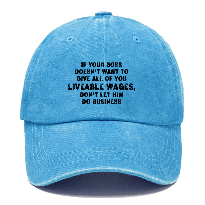 If Your Boss Doesn't Want To Give All of You Liveable Wages, Don't Let Him Do Business Cap