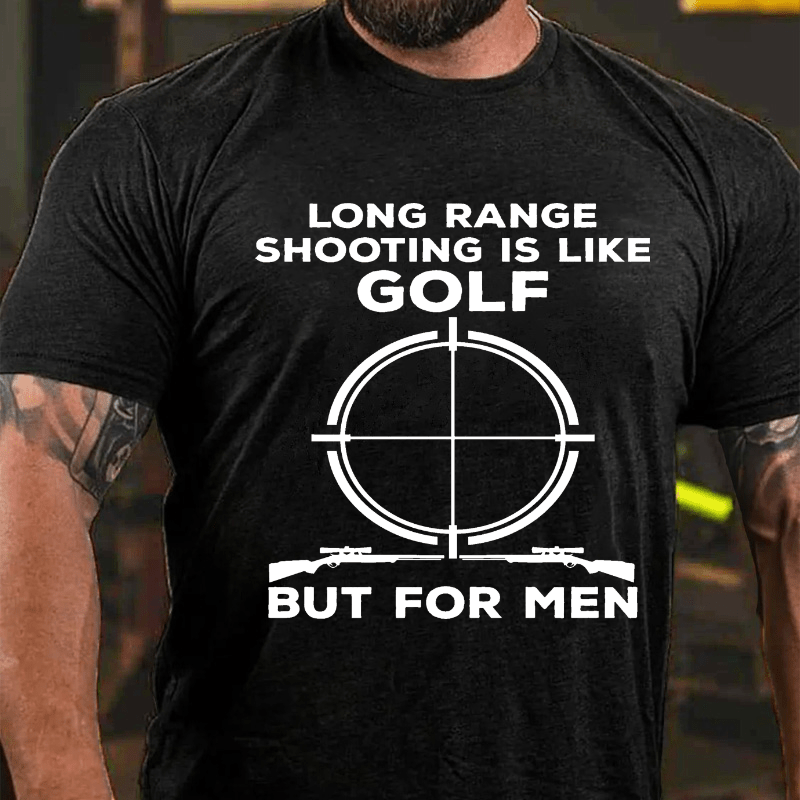 Long Range Shooting Is Like A Golf But For Real Men Cotton T-shirt