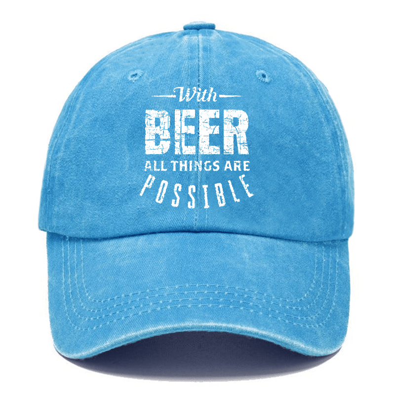 With Beer All Things Are Possible Funny Liquor Cap