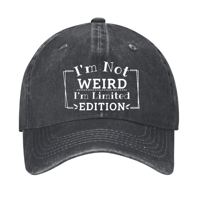 I'm Not Weird I'm Limited Edition Cap