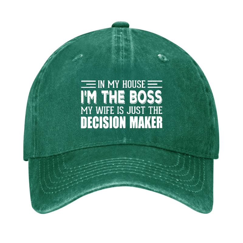 In My House I'm The Boss My Wife Is Just The Decision Maker Cap