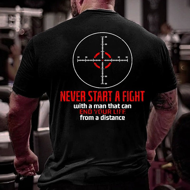 Never Start A Fight With A Man That Can End Your Life From A Distance Shooting Men's Cotton T-shirt