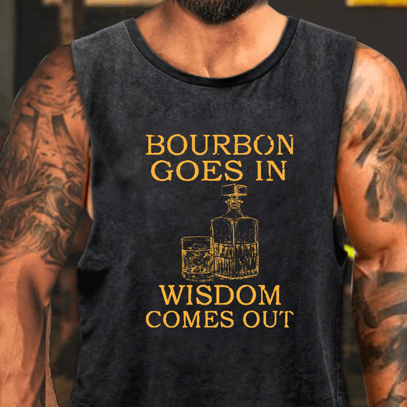 Bourbon Goes In Wisdom Comes Out Washed Tank Top