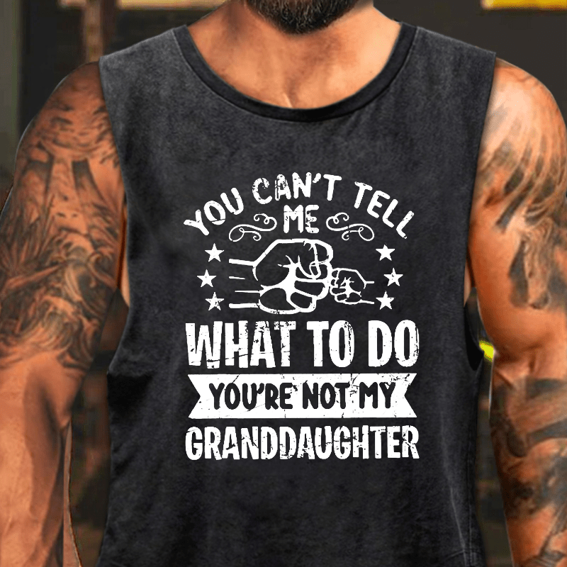 You Can't Tell Me What To Do You Are Not My Granddaughter Washed Tank Top