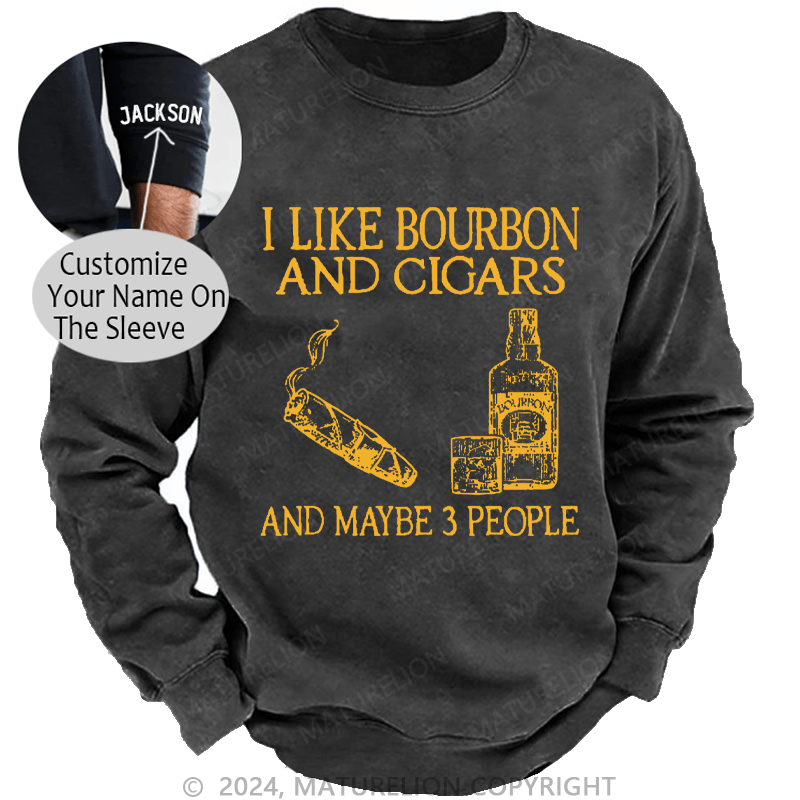 Maturelion Men's Sweatshirt I Like Bourbon And Cigars And Maybe 3 People Custom Sweatshirt