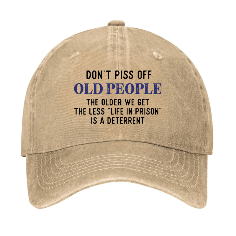 Don't Piss Off Old People The Older We Get The Less Life In Prison Is A Deterrent Cap